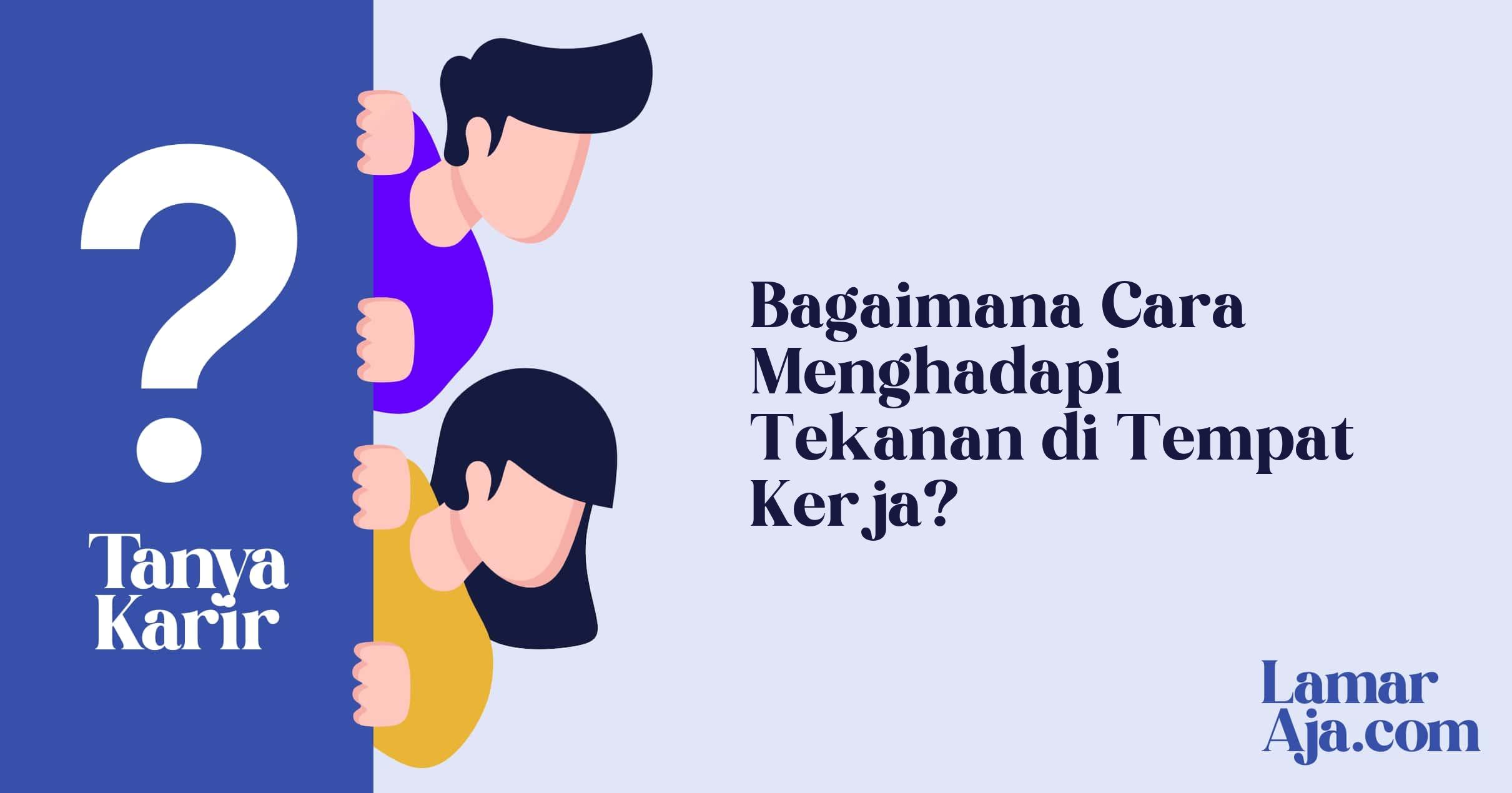 Bagaimana Cara Menghadapi Tekanan di Tempat Kerja?